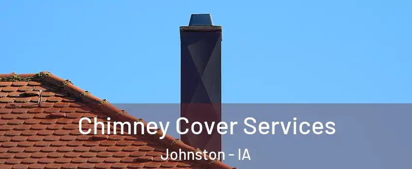  Chimney Cover Services Johnston - IA