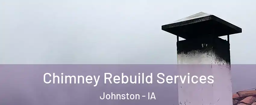  Chimney Rebuild Services Johnston - IA