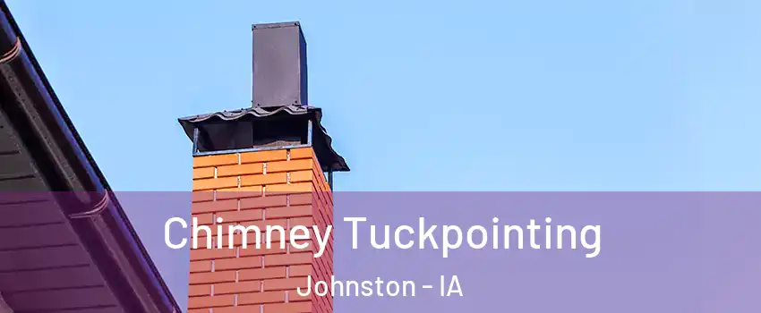  Chimney Tuckpointing Johnston - IA