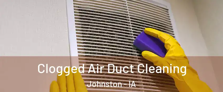  Clogged Air Duct Cleaning Johnston - IA