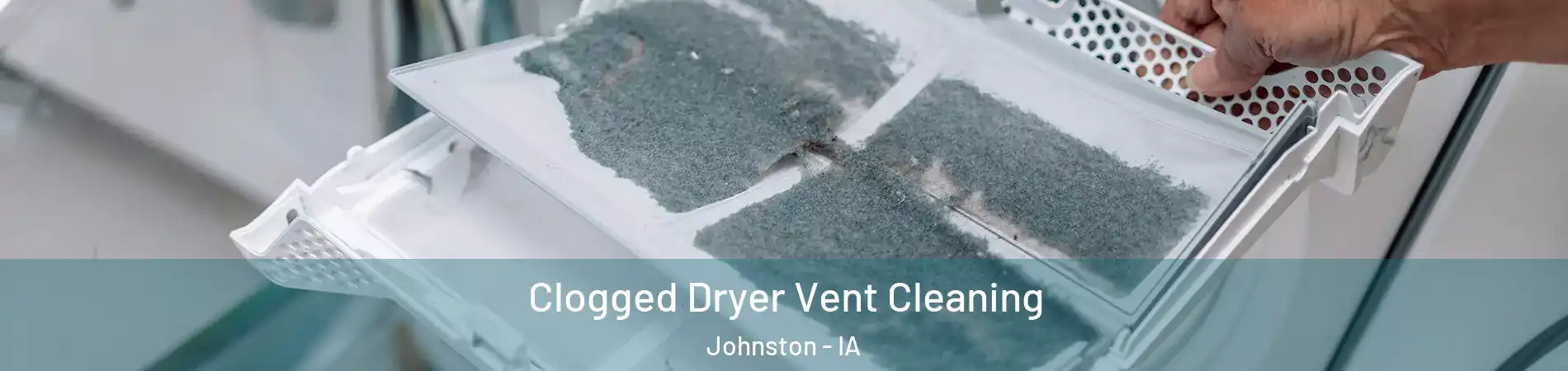  Clogged Dryer Vent Cleaning Johnston - IA