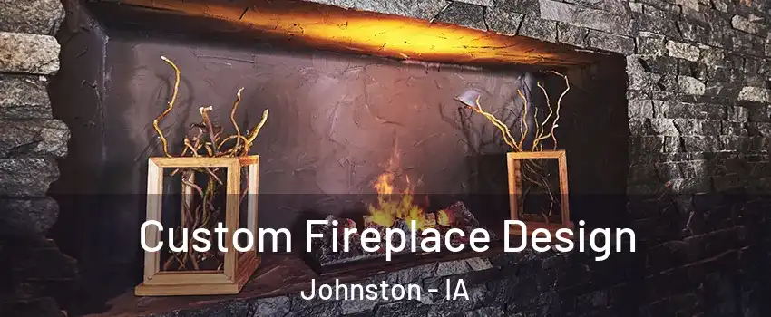  Custom Fireplace Design Johnston - IA