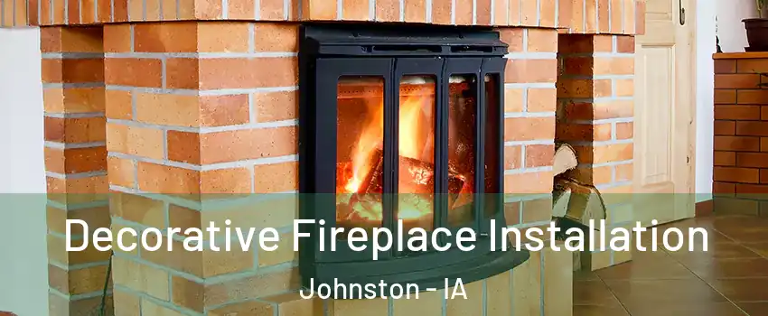  Decorative Fireplace Installation Johnston - IA