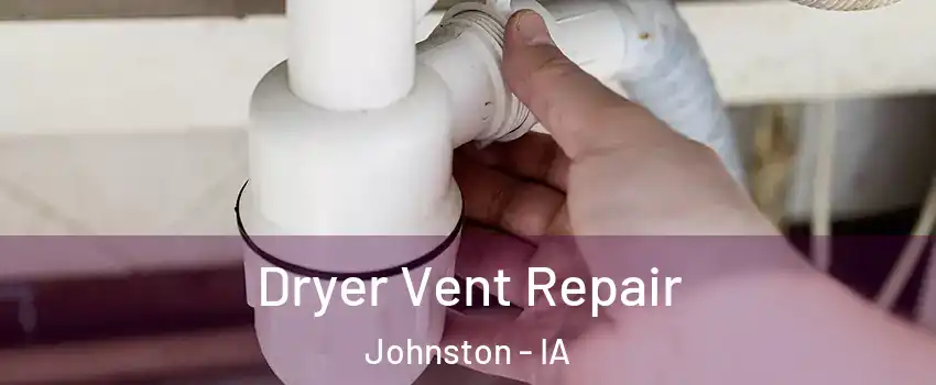  Dryer Vent Repair Johnston - IA
