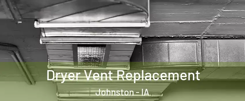  Dryer Vent Replacement Johnston - IA