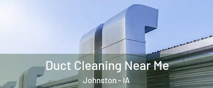  Duct Cleaning Near Me Johnston - IA