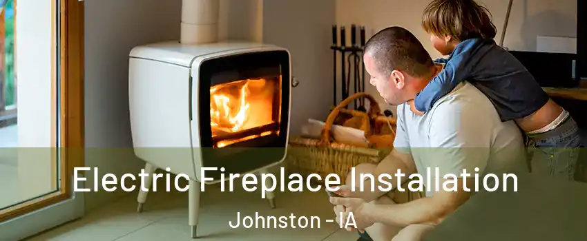  Electric Fireplace Installation Johnston - IA