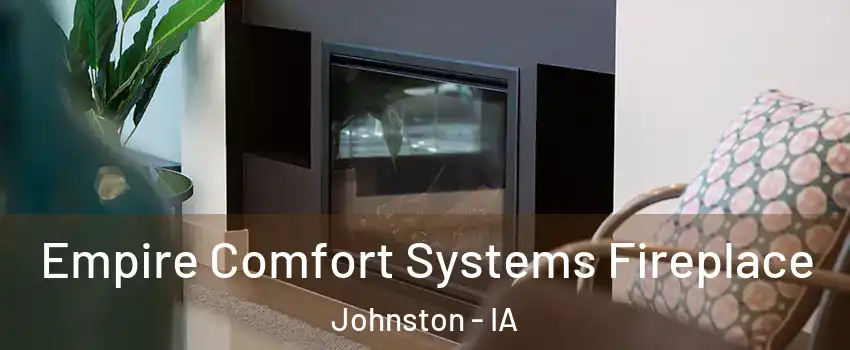  Empire Comfort Systems Fireplace Johnston - IA