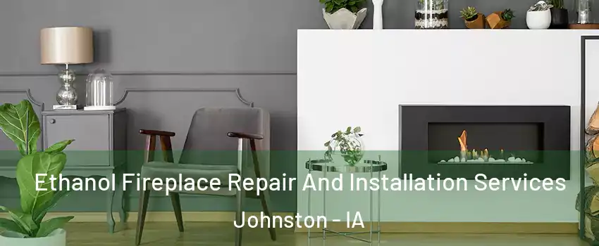  Ethanol Fireplace Repair And Installation Services Johnston - IA