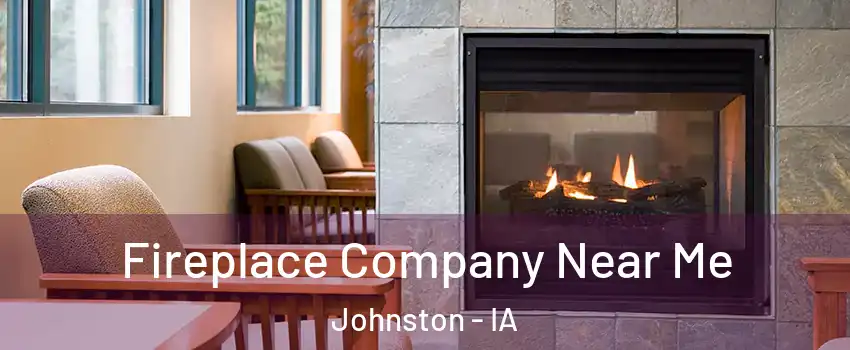  Fireplace Company Near Me Johnston - IA