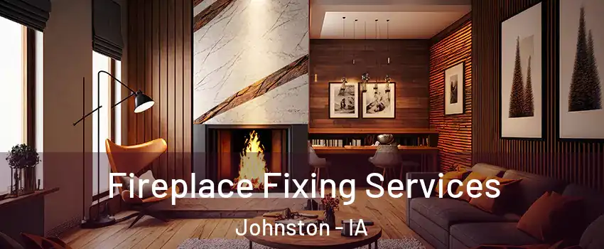  Fireplace Fixing Services Johnston - IA