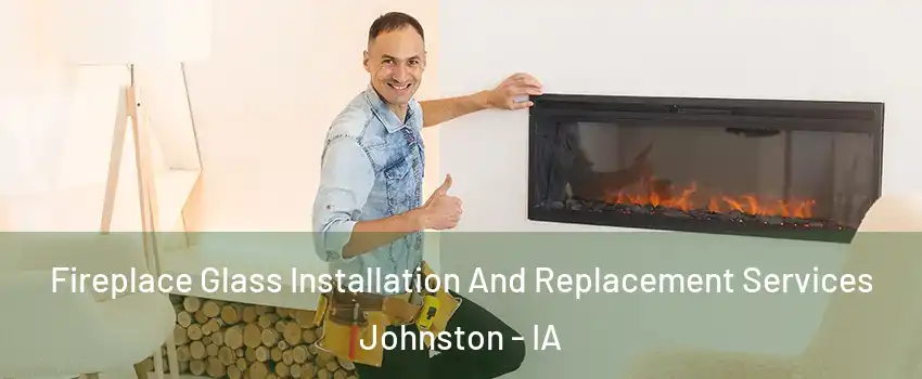  Fireplace Glass Installation And Replacement Services Johnston - IA