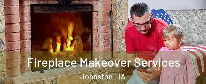  Fireplace Makeover Services Johnston - IA