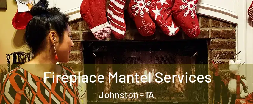  Fireplace Mantel Services Johnston - IA
