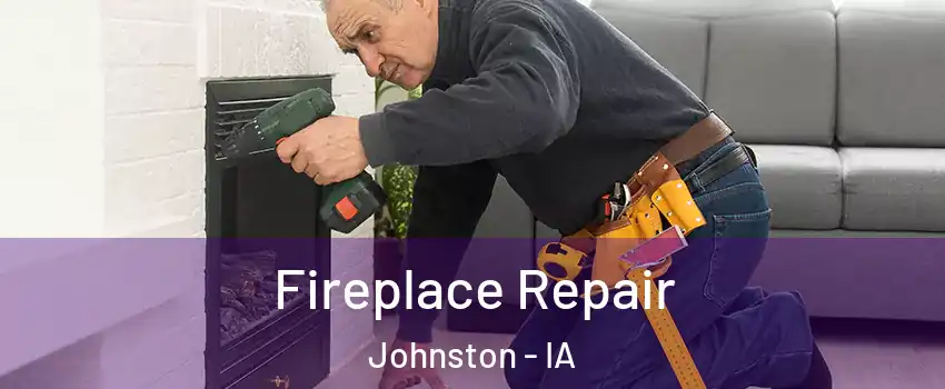  Fireplace Repair Johnston - IA