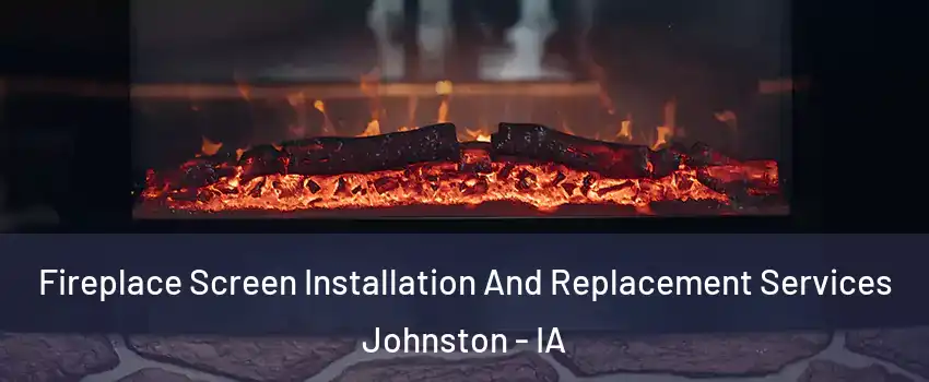  Fireplace Screen Installation And Replacement Services Johnston - IA