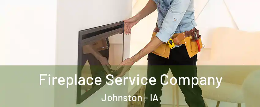  Fireplace Service Company Johnston - IA