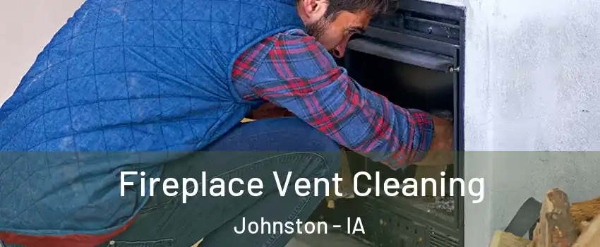  Fireplace Vent Cleaning Johnston - IA