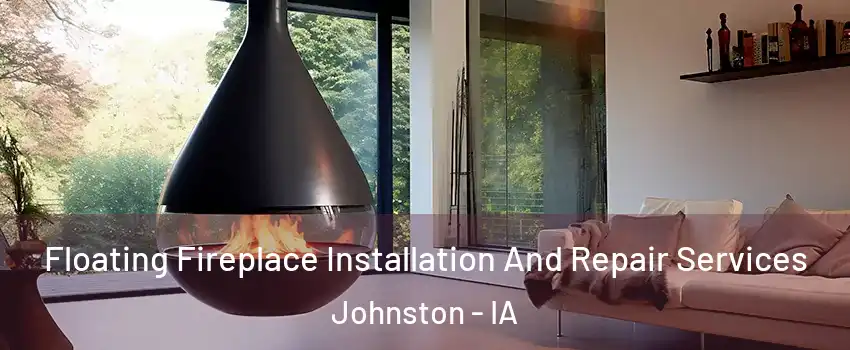  Floating Fireplace Installation And Repair Services Johnston - IA