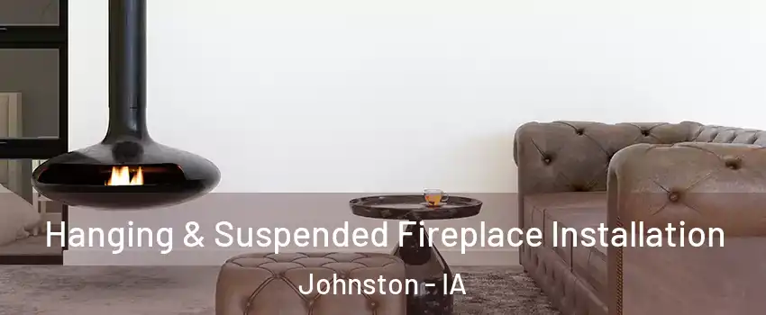  Hanging & Suspended Fireplace Installation Johnston - IA