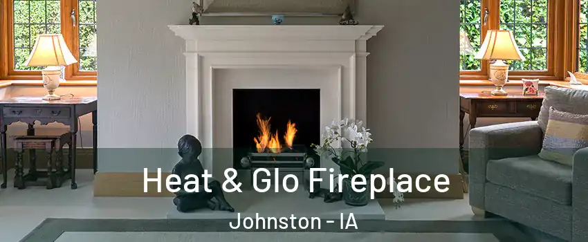  Heat & Glo Fireplace Johnston - IA