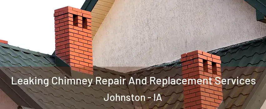  Leaking Chimney Repair And Replacement Services Johnston - IA