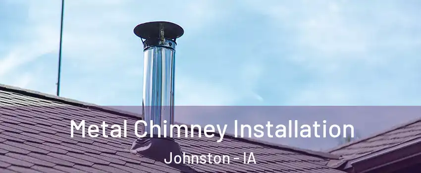  Metal Chimney Installation Johnston - IA