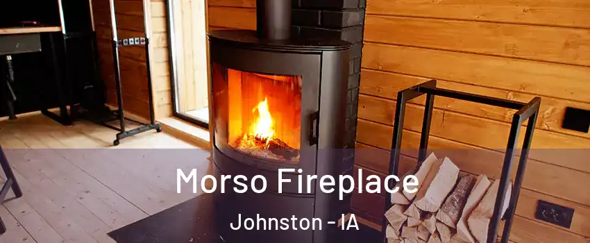  Morso Fireplace Johnston - IA