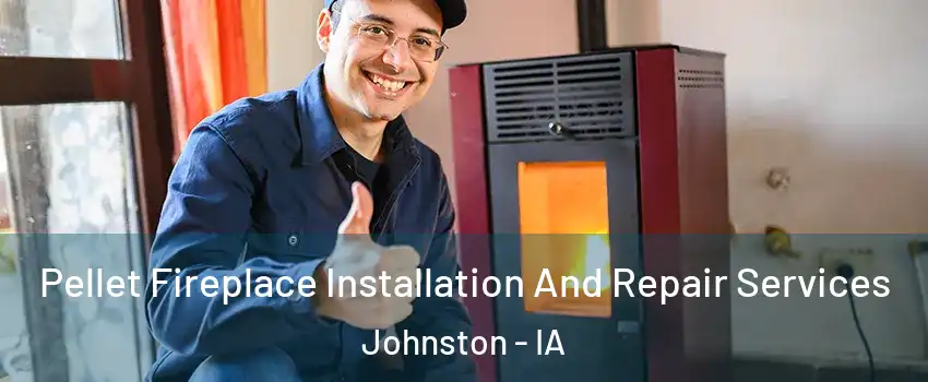  Pellet Fireplace Installation And Repair Services Johnston - IA
