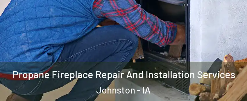 Propane Fireplace Repair And Installation Services Johnston - IA