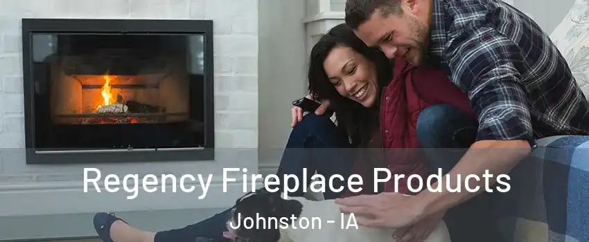  Regency Fireplace Products Johnston - IA