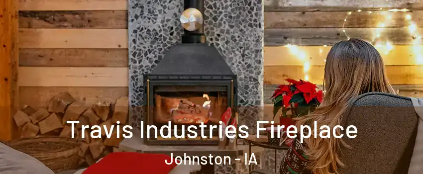  Travis Industries Fireplace Johnston - IA