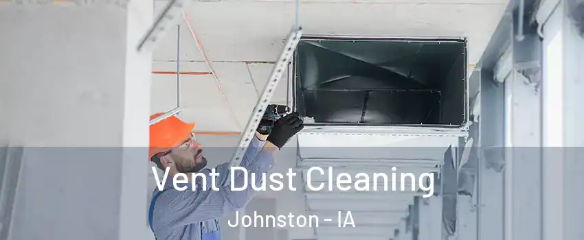  Vent Dust Cleaning Johnston - IA