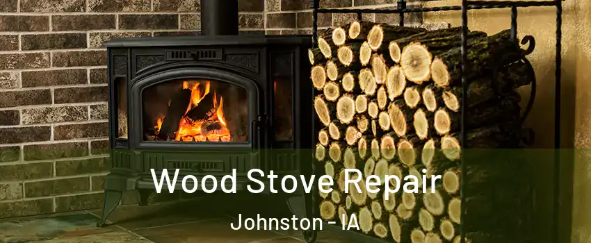Wood Stove Repair Johnston - IA